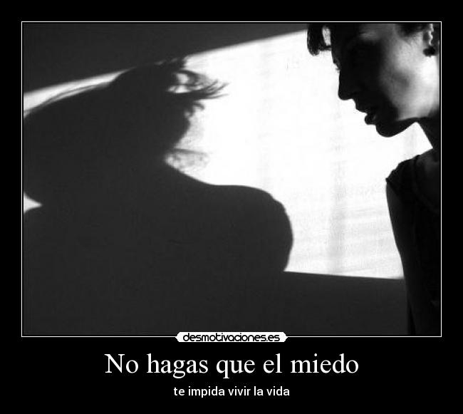 No hagas que el miedo -
