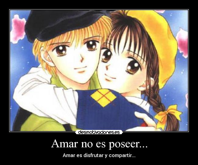 Amar no es poseer... -