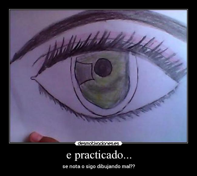 e practicado... - se nota o sigo dibujando mal??