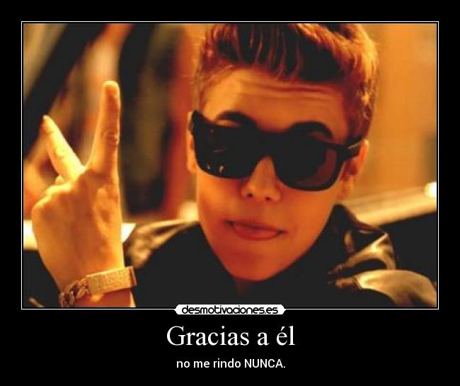 Gracias a él - no me rindo NUNCA.