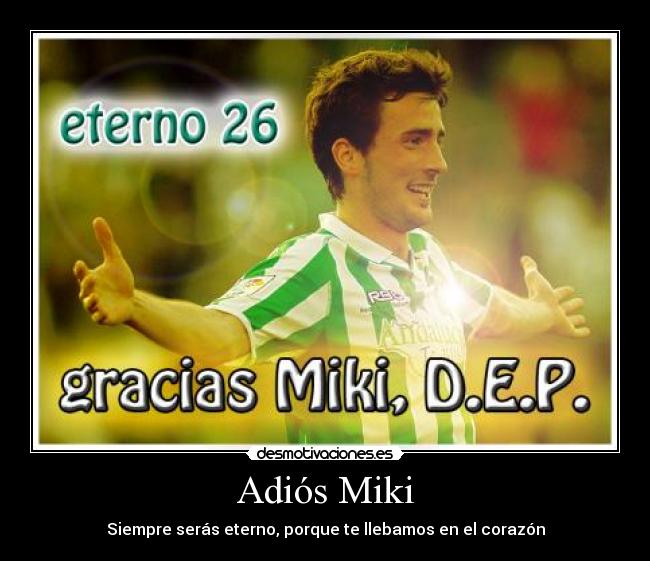 Adiós Miki - Siempre serás eterno, porque te llebamos en el corazón