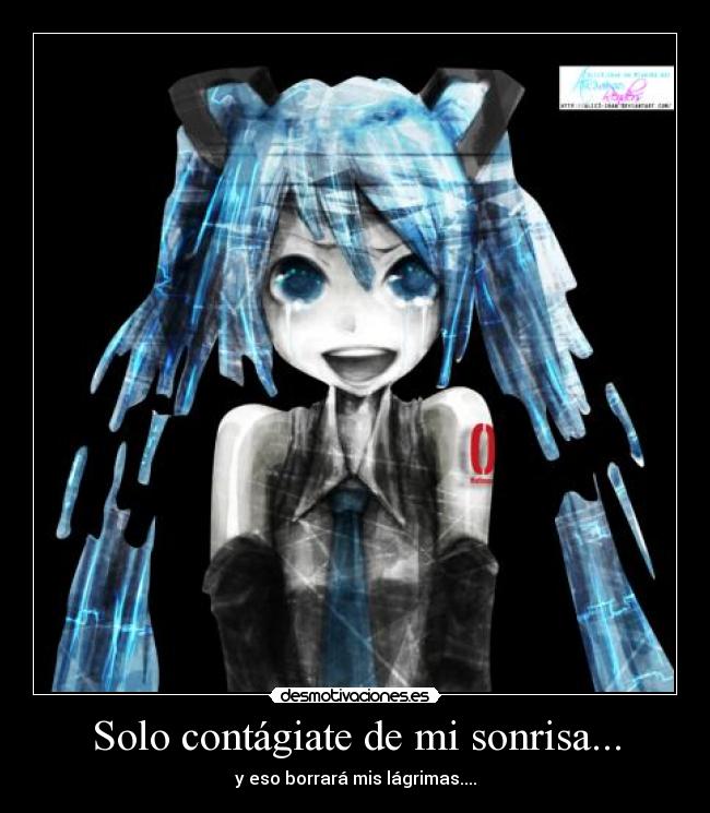 Solo contágiate de mi sonrisa... - y eso borrará mis lágrimas....