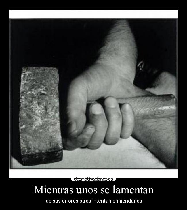 Mientras unos se lamentan - de sus errores otros intentan enmendarlos