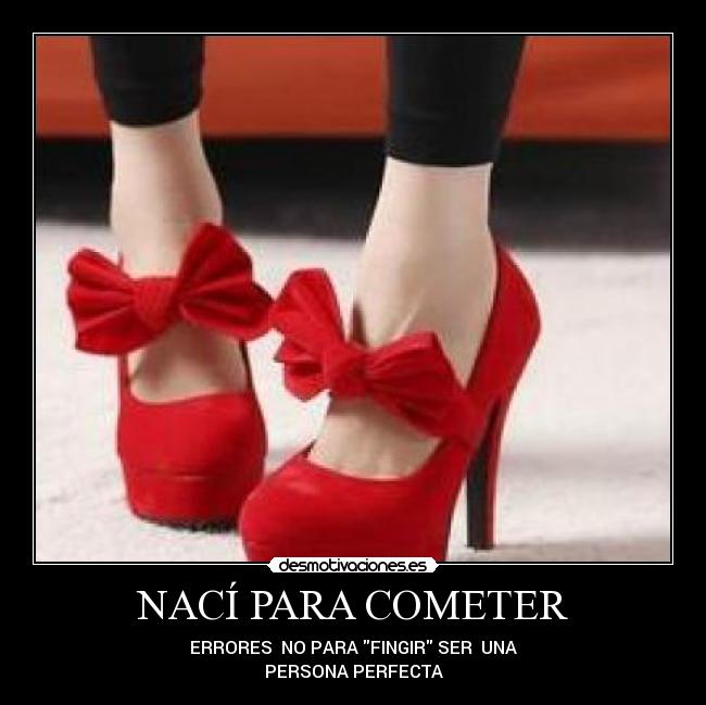 NACÍ PARA COMETER - ERRORES NO PARA FINGIR SER UNA
PERSONA PERFECTA