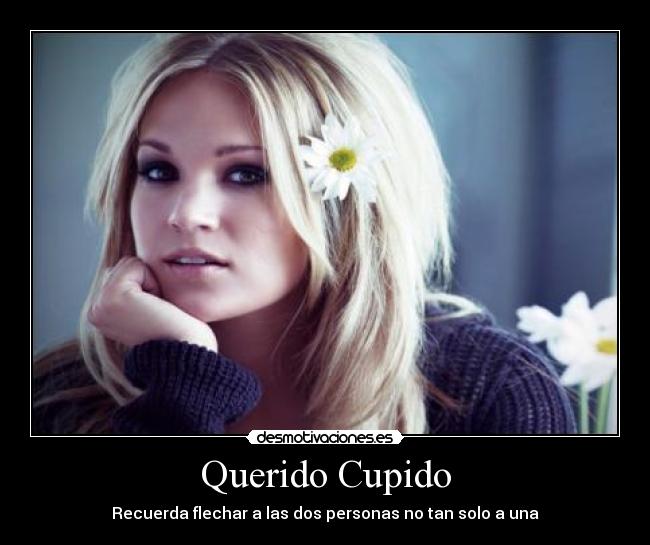 Querido Cupido - Recuerda flechar a las dos personas no tan solo a una