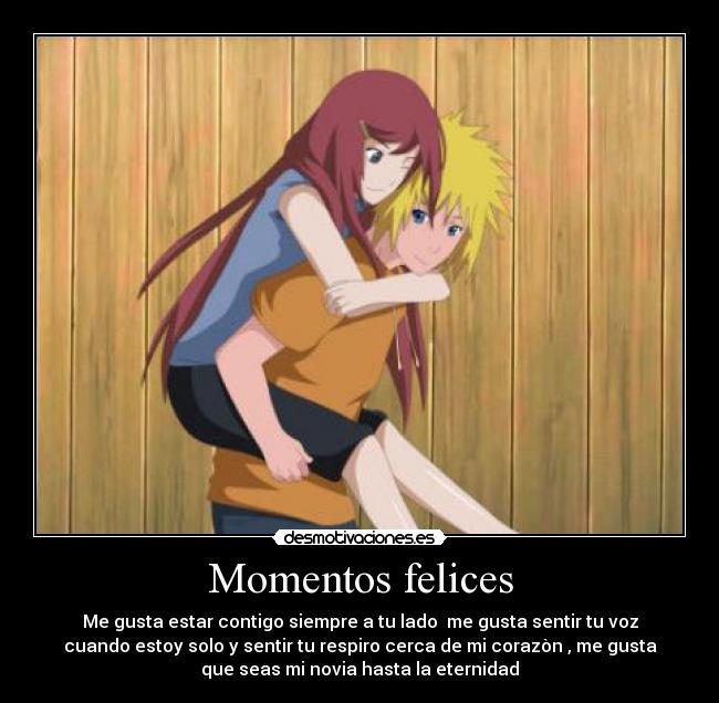 Momentos felices - Me gusta estar contigo siempre a tu lado  me gusta sentir tu voz
cuando estoy solo y sentir tu respiro cerca de mi corazòn , me gusta
que seas mi novia hasta la eternidad
