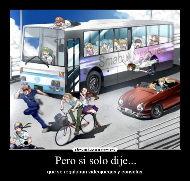 Pero si solo dije... -