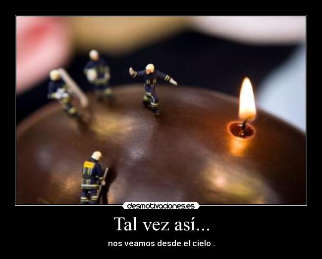 Tal vez así... - nos veamos desde el cielo .