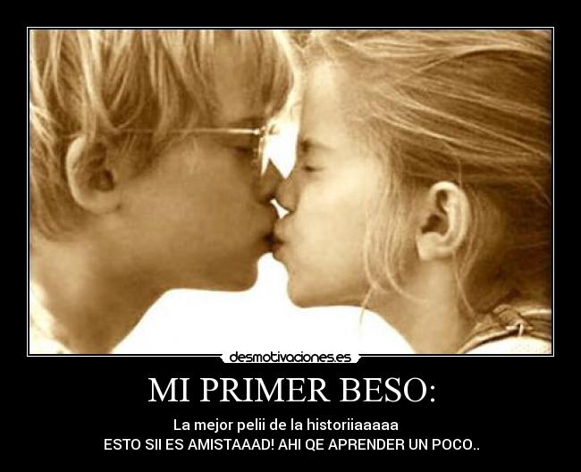 MI PRIMER BESO: -