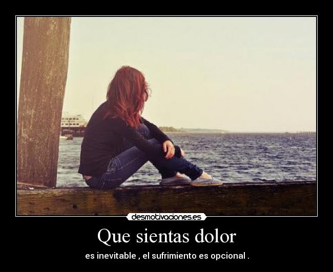 Que sientas dolor -