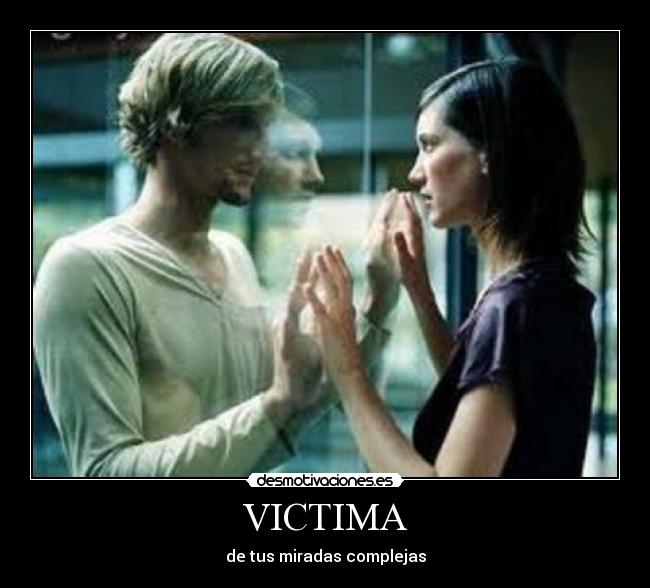 VICTIMA - de tus miradas complejas