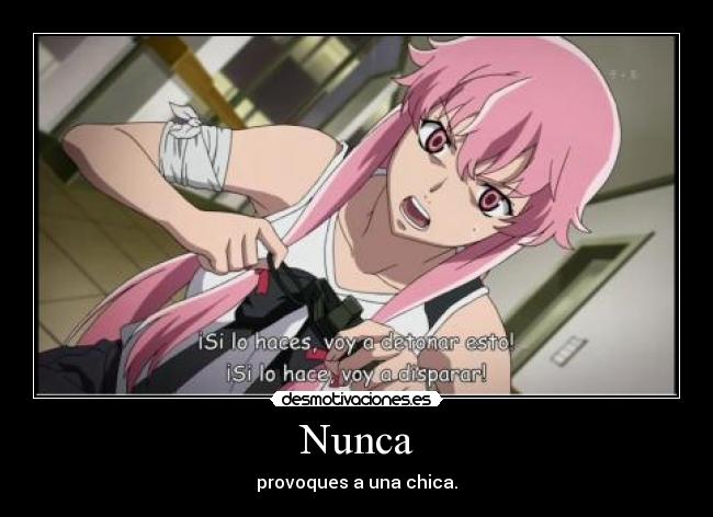 Nunca - provoques a una chica.