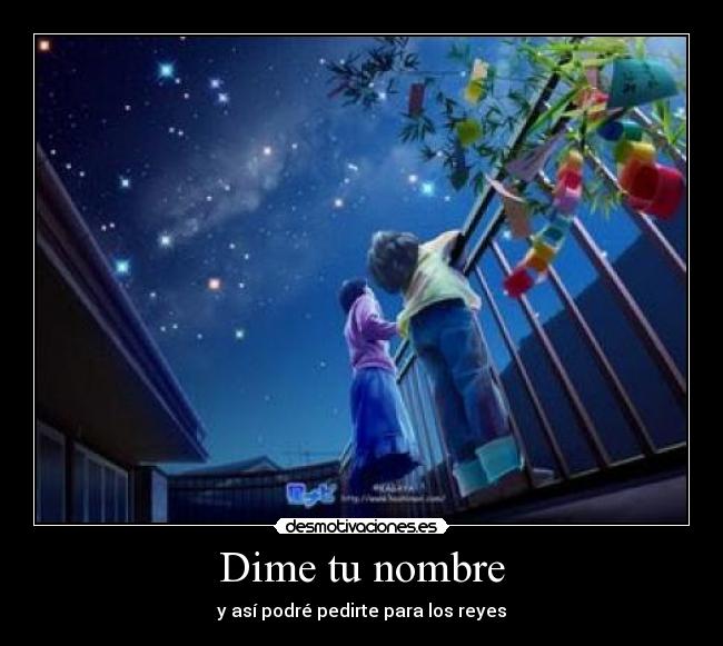 Dime tu nombre - y así podré pedirte para los reyes