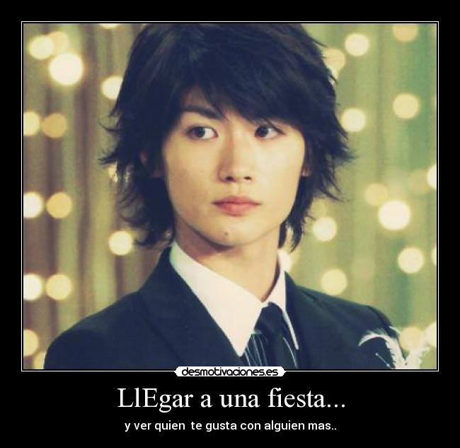 LlEgar a una fiesta... - y ver quien te gusta con alguien mas..