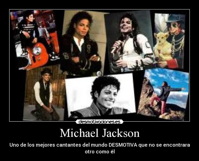 Michael Jackson - Uno de los mejores cantantes del mundo DESMOTIVA que no se encontrara
otro como él