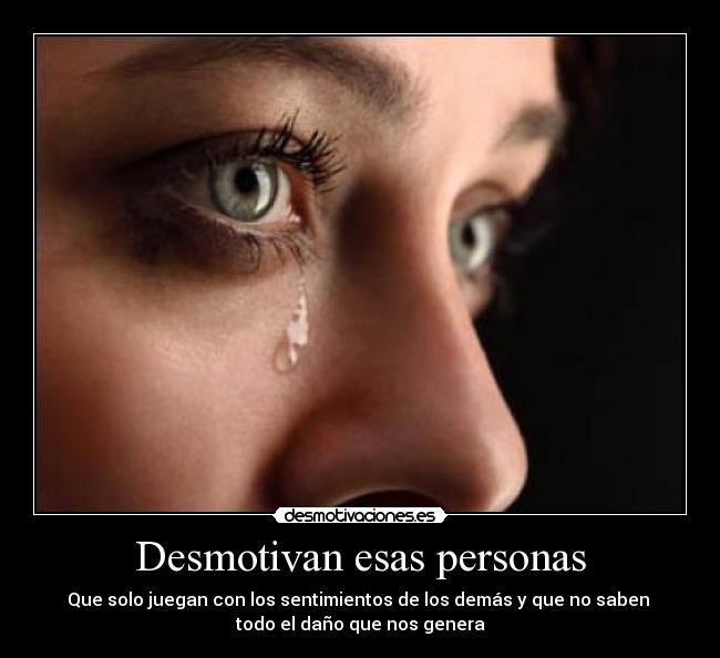 Desmotivan esas personas - 