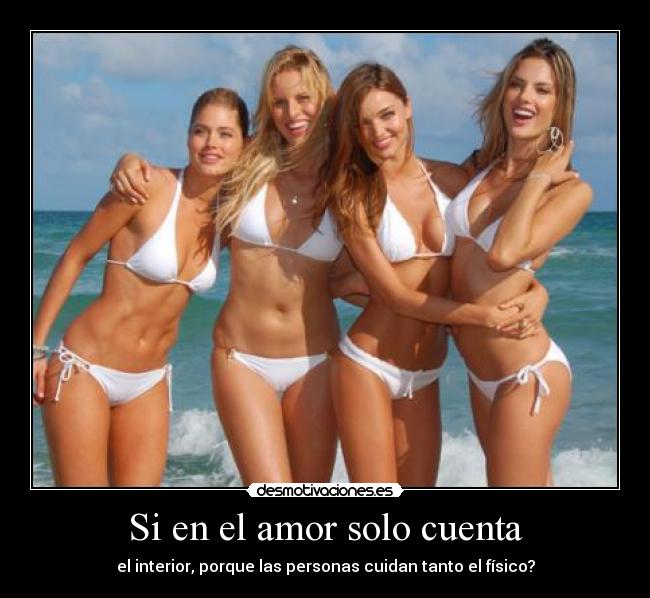 Si en el amor solo cuenta - el interior, porque las personas cuidan tanto el físico?