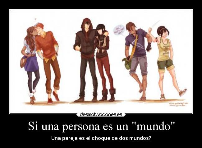 Si una persona es un mundo - Una pareja es el choque de dos mundos?