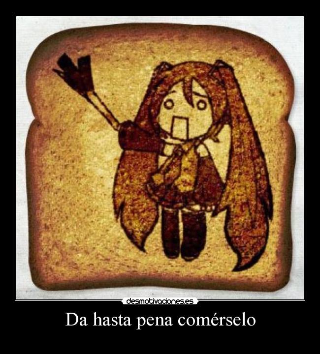 carteles pan molde con imagen miku anime desmotivaciones