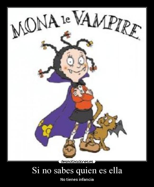 Si no sabes quien es ella - No tienes infancia