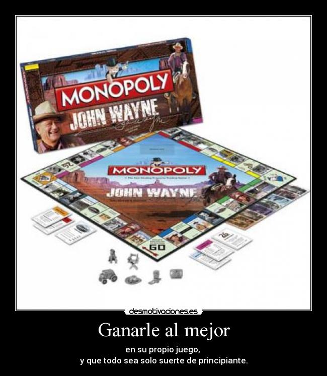 Ganarle al mejor - en su propio juego, 
y que todo sea solo suerte de principiante.