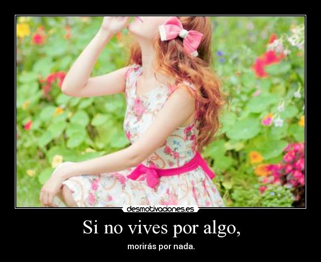 Si no vives por algo, - 