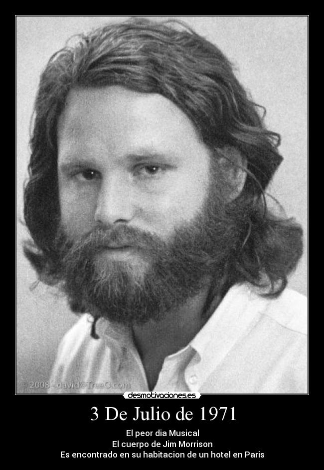 3 De Julio de 1971 - El peor dia Musical
El cuerpo de Jim Morrison
Es encontrado en su habitacion de un hotel en Paris
