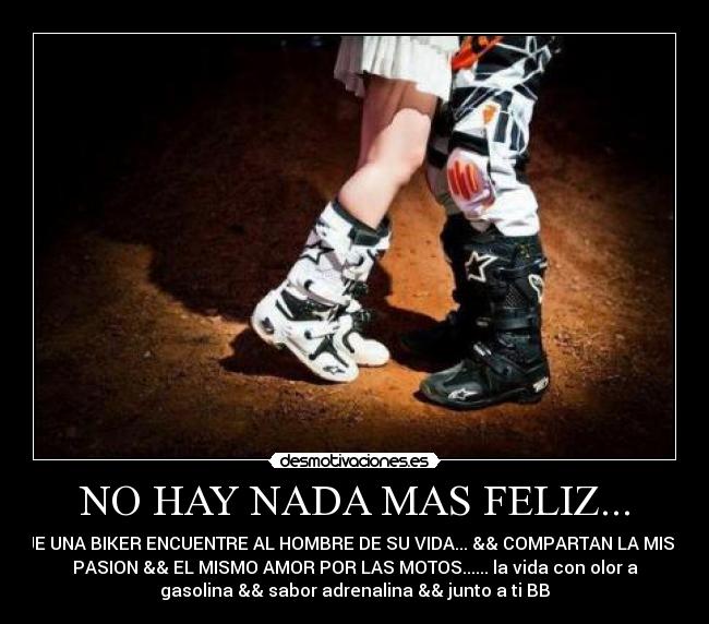 NO HAY NADA MAS FELIZ... - QUE UNA BIKER ENCUENTRE AL HOMBRE DE SU VIDA... && COMPARTAN LA MISMA
PASION && EL MISMO AMOR POR LAS MOTOS...... la vida con olor a
gasolina && sabor adrenalina && junto a ti BB