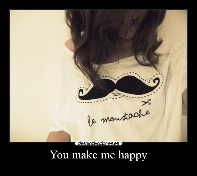 You make me happy -