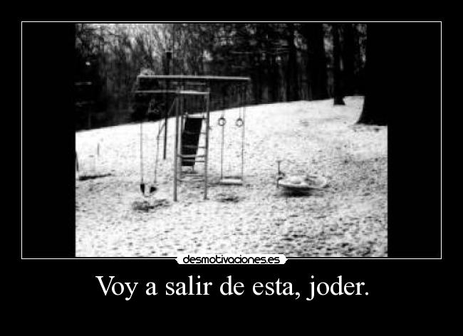 Voy a salir de esta, joder. -