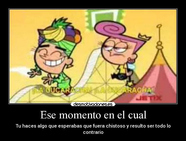 Ese momento en el cual -