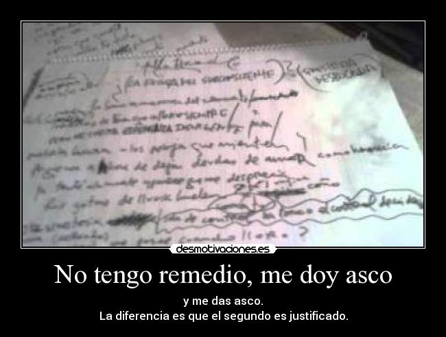 No tengo remedio, me doy asco - y me das asco.
La diferencia es que el segundo es justificado.