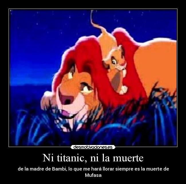 Ni titanic, ni la muerte - de la madre de Bambi, lo que me hará llorar siempre es la muerte de Mufasa