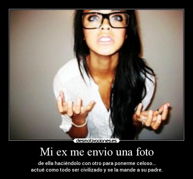 Imagenes Para Mi Ex Esposa | mi ex me envio una foto desmotivaciones Imagenes Para Mi Ex Esposa | mi ex me envio una foto desmotivaciones