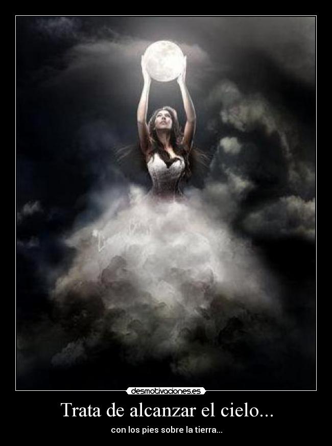 Trata de alcanzar el cielo... -
