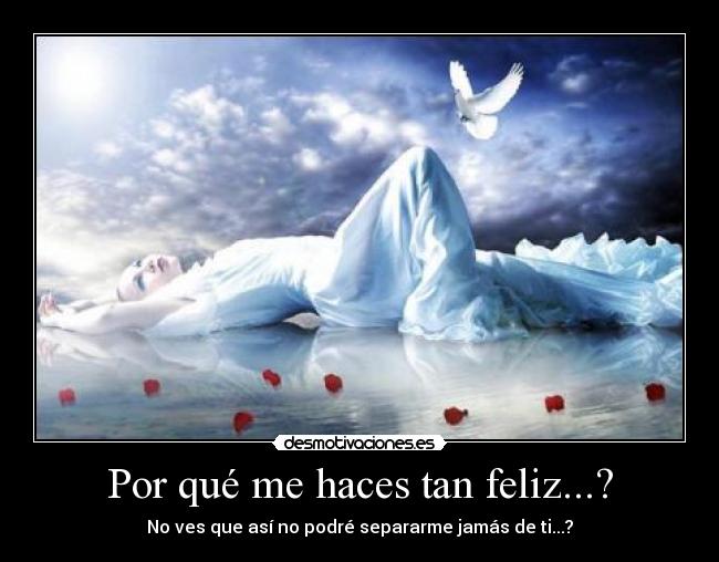 carteles por que haces tan feliz desmotivaciones