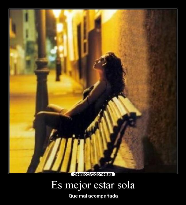 Es mejor estar sola - Que mal acompañada