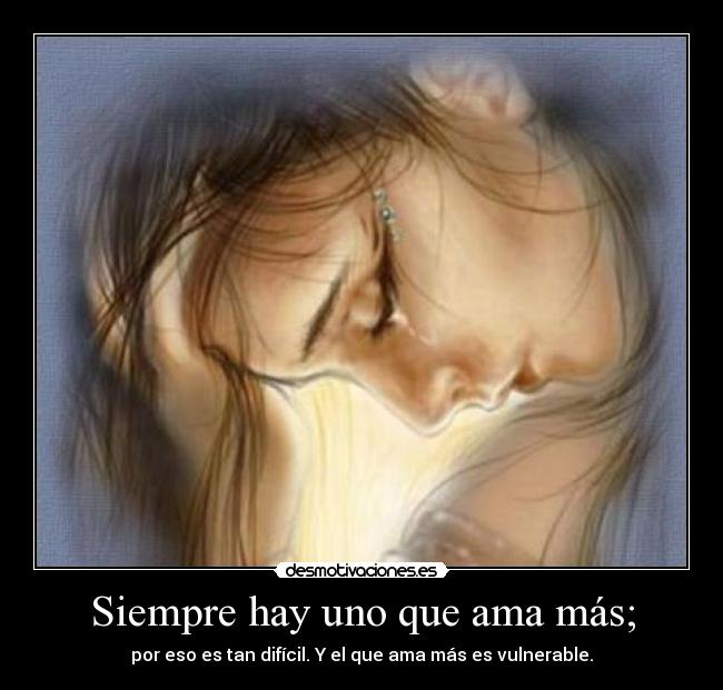 Siempre hay uno que ama más; - 