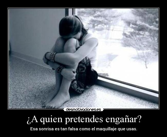 ¿A quien pretendes engañar? -