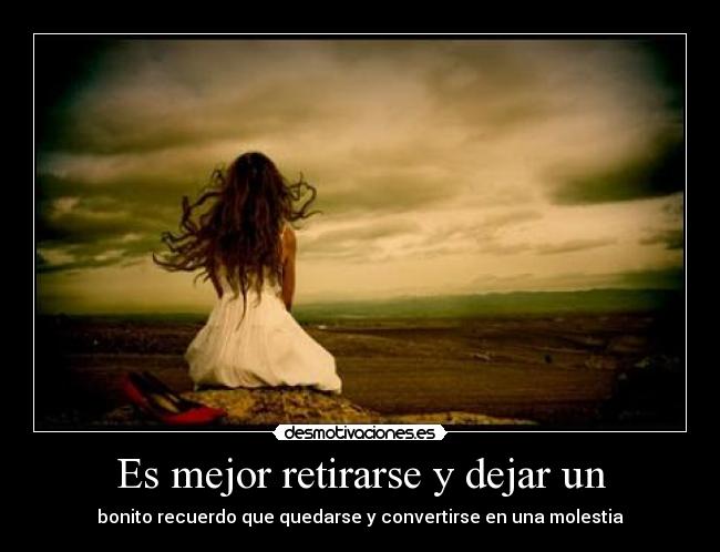Es mejor retirarse y dejar un -