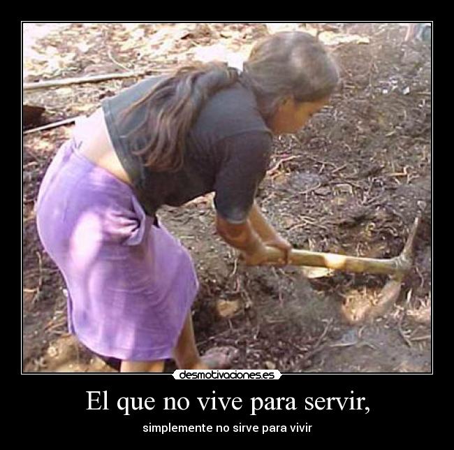 El que no vive para servir, - 