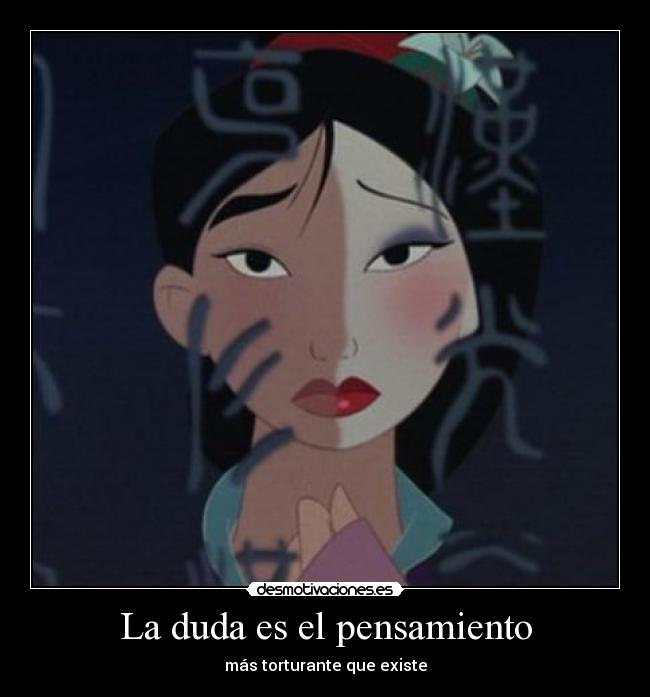 La duda es el pensamiento - más torturante que existe