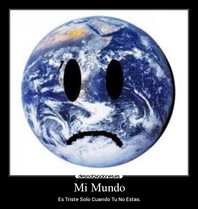 Mi Mundo - Es Triste Solo Cuando Tu No Estas.