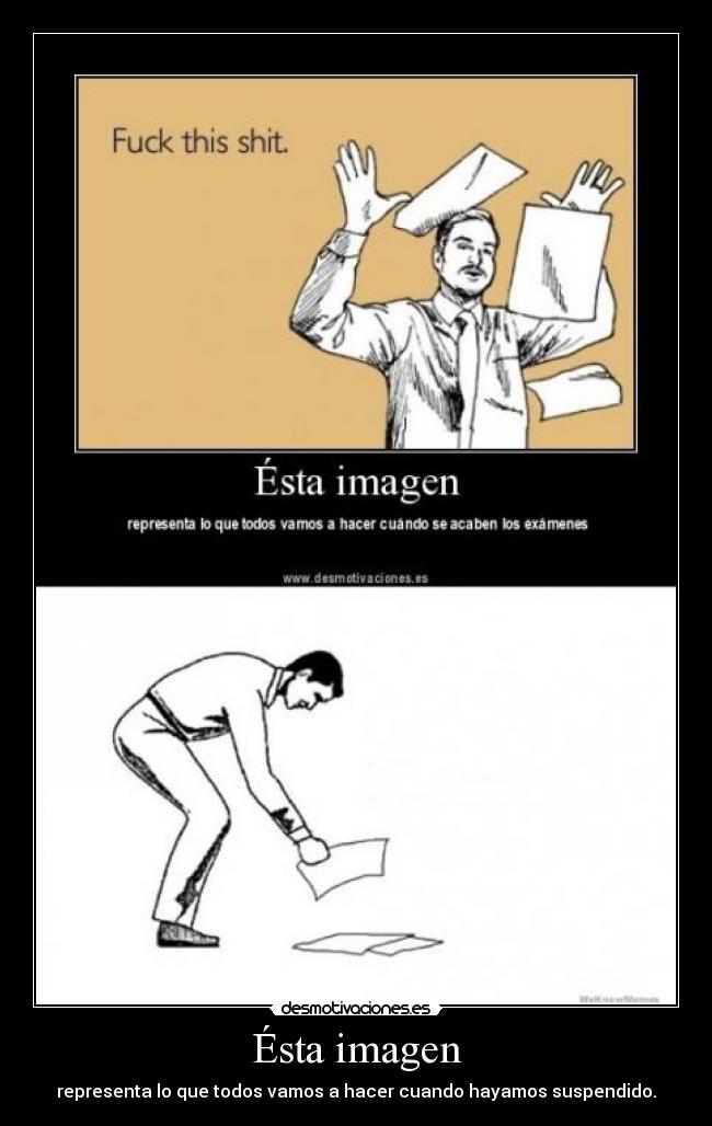 Ésta imagen - representa lo que todos vamos a hacer cuando hayamos suspendido.