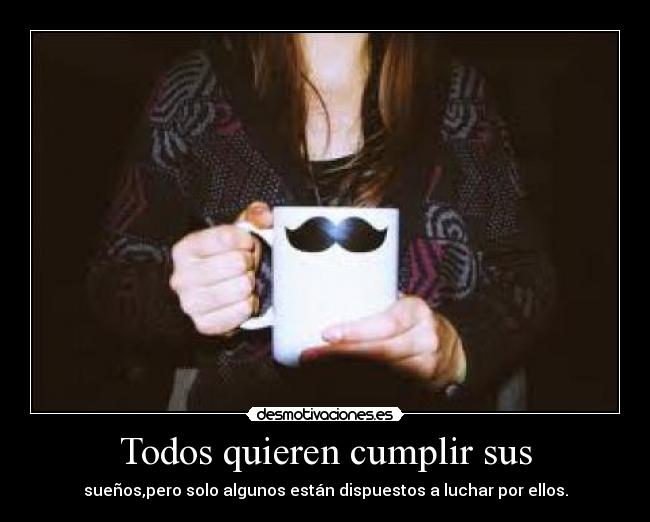Todos quieren cumplir sus - 
