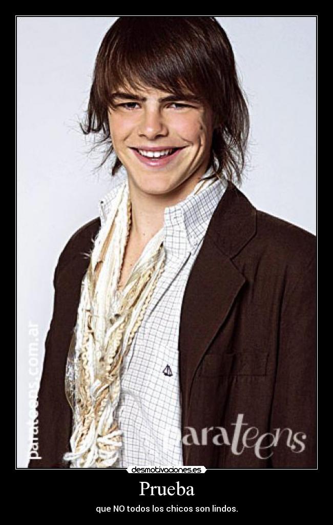 Prueba - que NO todos los chicos son lindos.