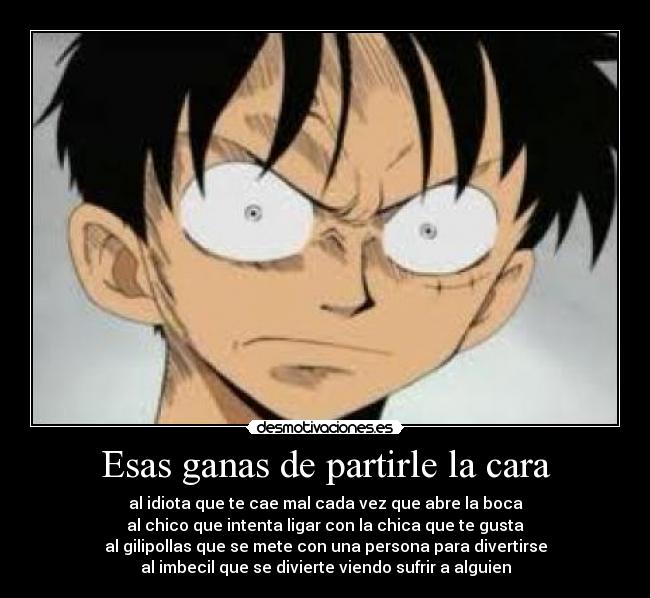 Esas ganas de partirle la cara - 