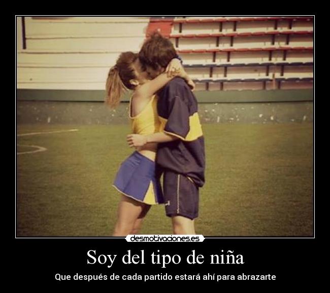 Soy del tipo de niña - Que después de cada partido estará ahí para abrazarte