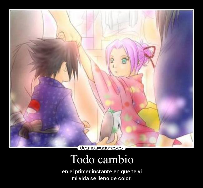 Todo cambio - en el primer instante en que te vi
mi vida se lleno de color.