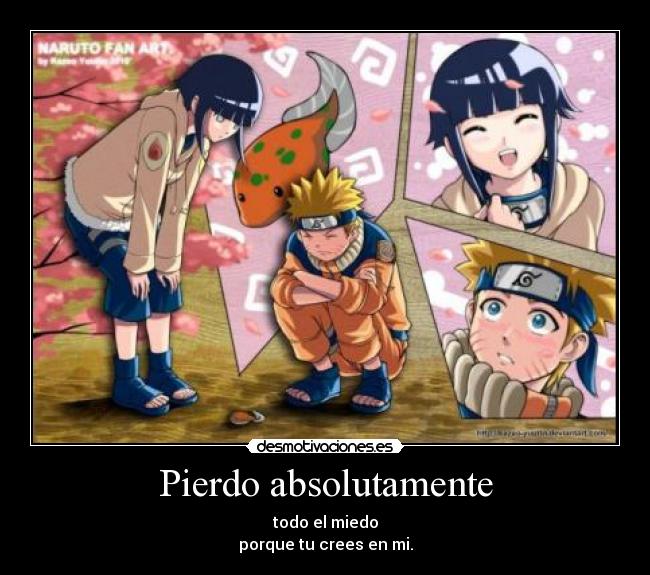 Pierdo absolutamente - todo el miedo
porque tu crees en mi.